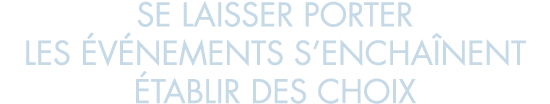 se laisser porter les  v nements s encha nent  tablir des choix
