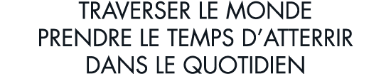 traverser le monde prendre le temps d atterrir dans le quotidien