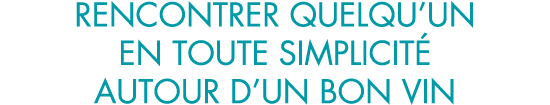 rencontrer quelqu un en toute simplicit  autour d un bon vin