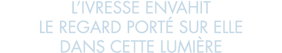 l ivresse envahit le regard port  sur elle dans cette lumi re