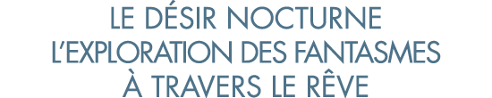 le d sir nocturne l exploration des fantasmes   travers le r ve