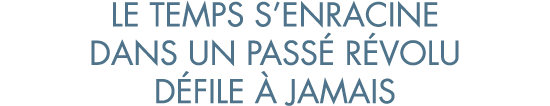 le temps s enracine dans un pass  r volu d file   jamais