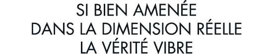 si bien amen e dans la dimension r elle la v rit  vibre