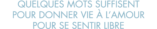 quelques mots suffisent pour donner vie   l amour pour se sentir libre
