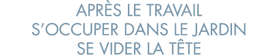 apr s le travail s occuper dans le jardin se vider la t te