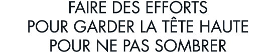 faire des efforts pour garder la t te haute pour ne pas sombrer