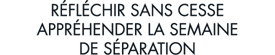 r fl chir sans cesse appr hender la semaine de s paration