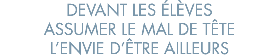devant les  l ves assumer le mal de t te l envie d  tre ailleurs