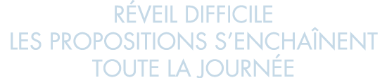 r veil difficile les propositions s encha nent toute la journ e