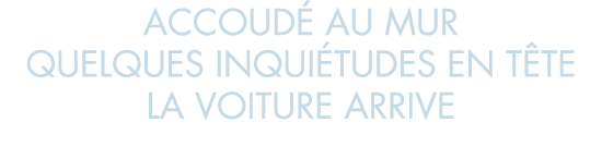 accoud  au mur quelques inqui tudes en t te la voiture arrive 