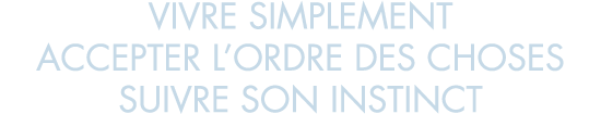 vivre simplement accepter l ordre des choses suivre son instinct