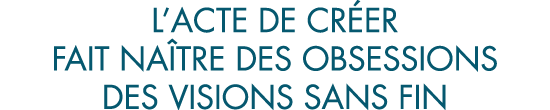 l acte de cr er fait na tre des obsessions des visions sans fin