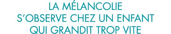 la m lancolie s observe chez un enfant qui grandit trop vite