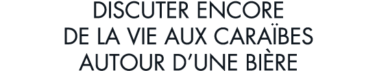 discuter encore de la vie aux cara bes autour d une bi re