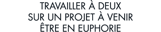 travailler   deux sur un projet   venir  tre en euphorie