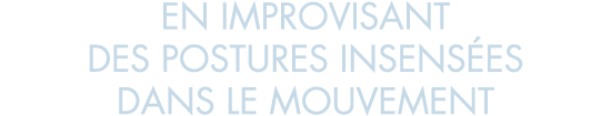 en improvisant des postures insens es dans le mouvement