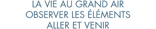 la vie au grand air observer les  l ments aller et venir
