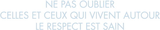 ne pas oublier celles et ceux qui vivent autour le respect est sain