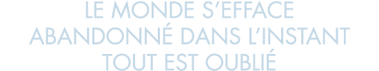 le monde s efface abandonn  dans l instant tout est oubli 