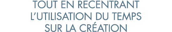 tout en recentrant l utilisation du temps sur la cr ation