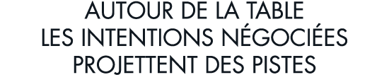 autour de la table les intentions n goci es projettent des pistes