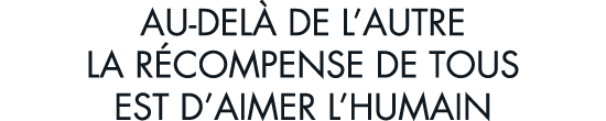 au-del  de l autre la r compense de tous est d aimer l humain