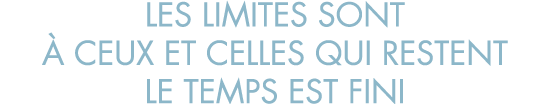les limites sont   ceux et celles qui restent le temps est fini