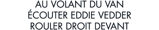 au volant du van  couter Eddie Vedder rouler droit devant