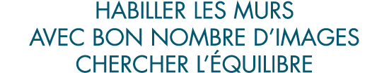 habiller les murs avec bon nombre d images chercher l  quilibre