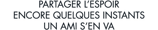 partager l espoir encore quelques instants un ami s en va
