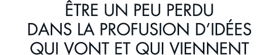  tre un peu perdu dans la profusion d id es qui vont et qui viennent