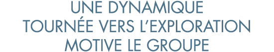 une dynamique tourn e vers l exploration motive le groupe