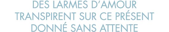 des larmes d amour transpirent sur ce pr sent donn  sans attente