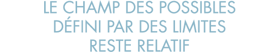 le champ des possibles d fini par des limites reste relatif