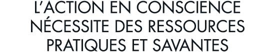 l action en conscience n cessite des ressources pratiques et savantes