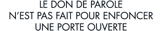 le don de parole n est pas fait pour enfoncer une porte ouverte