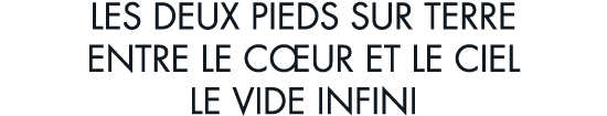 les deux pieds sur terre entre le c ur et le ciel le vide infini