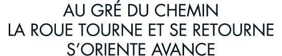 au gr  du chemin la roue tourne et se retourne s oriente avance