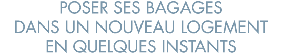 poser ses bagages dans un nouveau logement en quelques instants