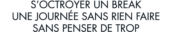 s octroyer un break une journ e sans rien faire sans penser de trop