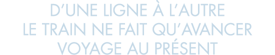 d une ligne   l autre le train ne fait qu avancer voyage au pr sent