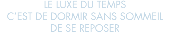 le luxe du temps c est de dormir sans sommeil de se reposer