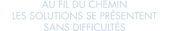 au fil du chemin les solutions se pr sentent sans difficult s