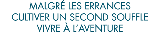 malgr  les errances cultiver un second souffle vivre   l aventure