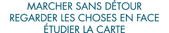 marcher sans d tour regarder les choses en face  tudier la carte