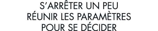 s arr ter un peu r unir les param tres pour se d cider