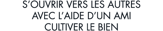 s ouvrir vers les autres avec l aide d un ami cultiver le bien