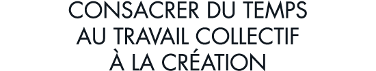 consacrer du temps au travail collectif   la cr ation