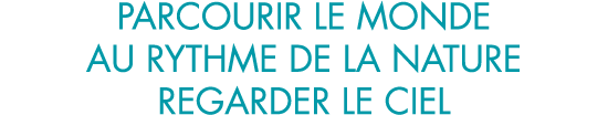 parcourir le monde au rythme de la nature regarder le ciel
