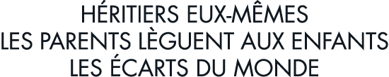 h ritiers eux-m mes les parents l guent aux enfants les  carts du monde